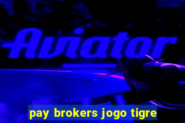 pay brokers jogo tigre